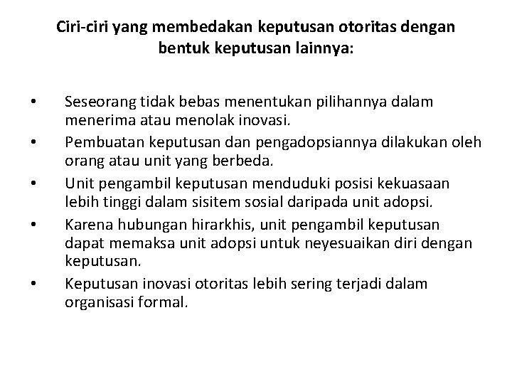 Ciri-ciri yang membedakan keputusan otoritas dengan bentuk keputusan lainnya: • • • Seseorang tidak