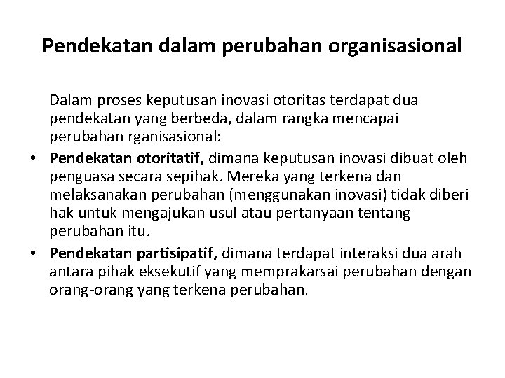 Pendekatan dalam perubahan organisasional Dalam proses keputusan inovasi otoritas terdapat dua pendekatan yang berbeda,