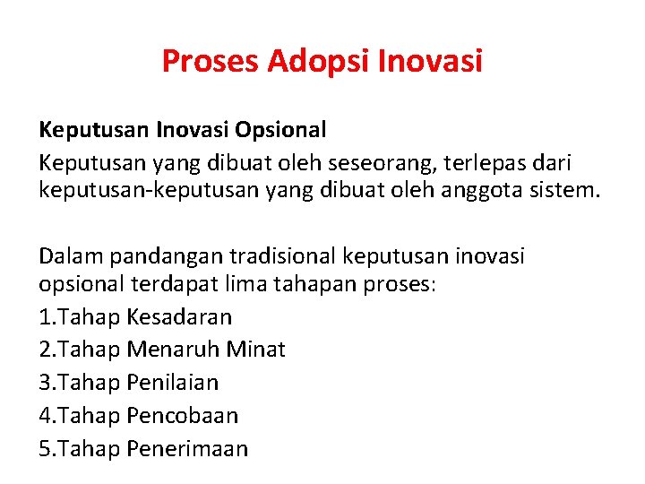 Proses Adopsi Inovasi Keputusan Inovasi Opsional Keputusan yang dibuat oleh seseorang, terlepas dari keputusan-keputusan