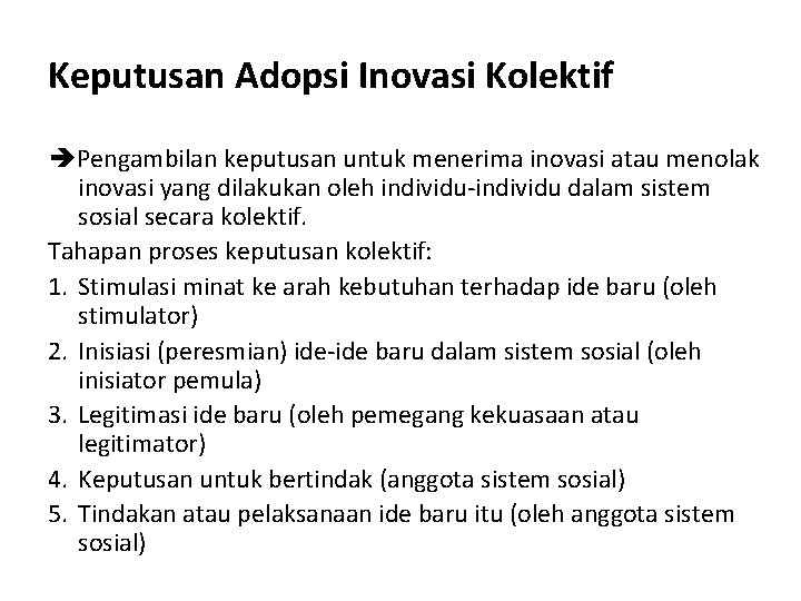 Keputusan Adopsi Inovasi Kolektif Pengambilan keputusan untuk menerima inovasi atau menolak inovasi yang dilakukan