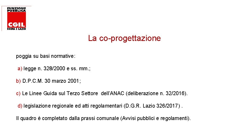 La co-progettazione poggia su basi normative: a) legge n. 328/2000 e ss. mm. ;