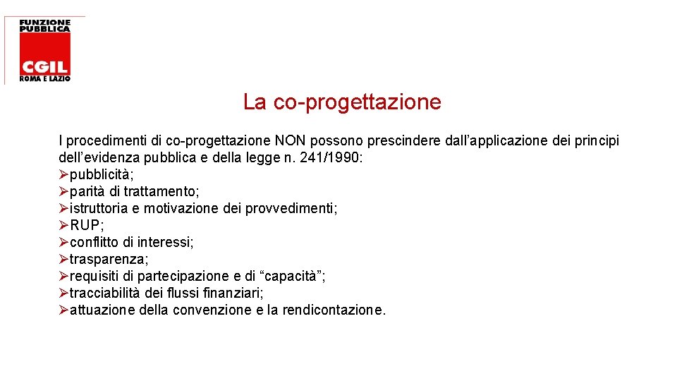 La co-progettazione I procedimenti di co-progettazione NON possono prescindere dall’applicazione dei principi dell’evidenza pubblica