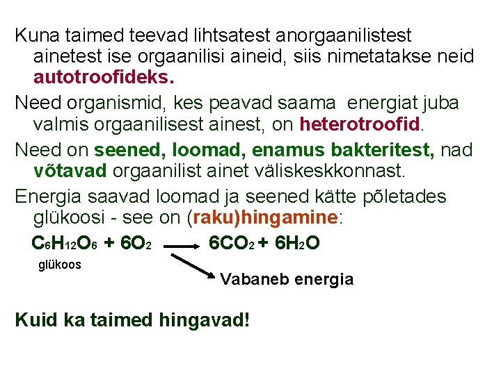 Kuna taimed teevad lihtsatest anorgaanilistest ainetest ise orgaanilisi aineid, siis nimetatakse neid autotroofideks. Need