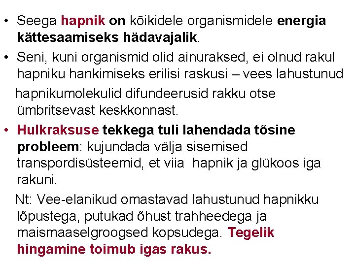  • Seega hapnik on kõikidele organismidele energia kättesaamiseks hädavajalik. • Seni, kuni organismid