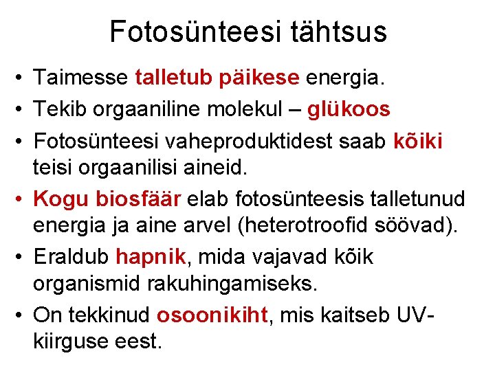 Fotosünteesi tähtsus • Taimesse talletub päikese energia. • Tekib orgaaniline molekul – glükoos •