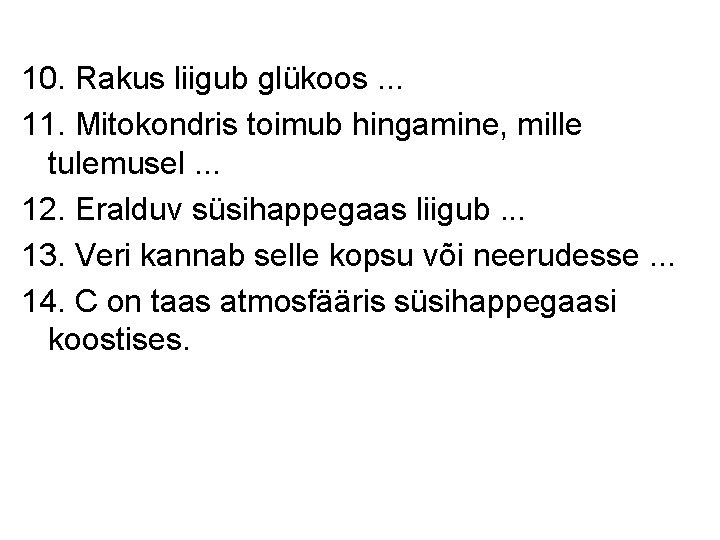 10. Rakus liigub glükoos. . . 11. Mitokondris toimub hingamine, mille tulemusel. . .
