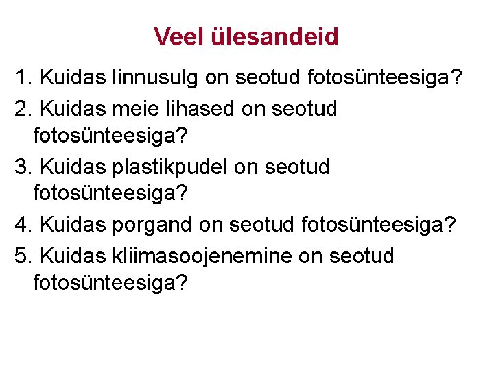 Veel ülesandeid 1. Kuidas linnusulg on seotud fotosünteesiga? 2. Kuidas meie lihased on seotud
