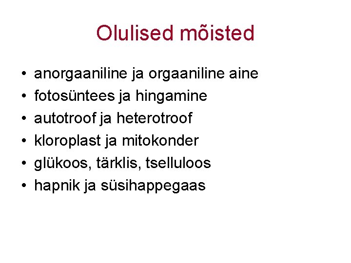 Olulised mõisted • • • anorgaaniline ja orgaaniline aine fotosüntees ja hingamine autotroof ja