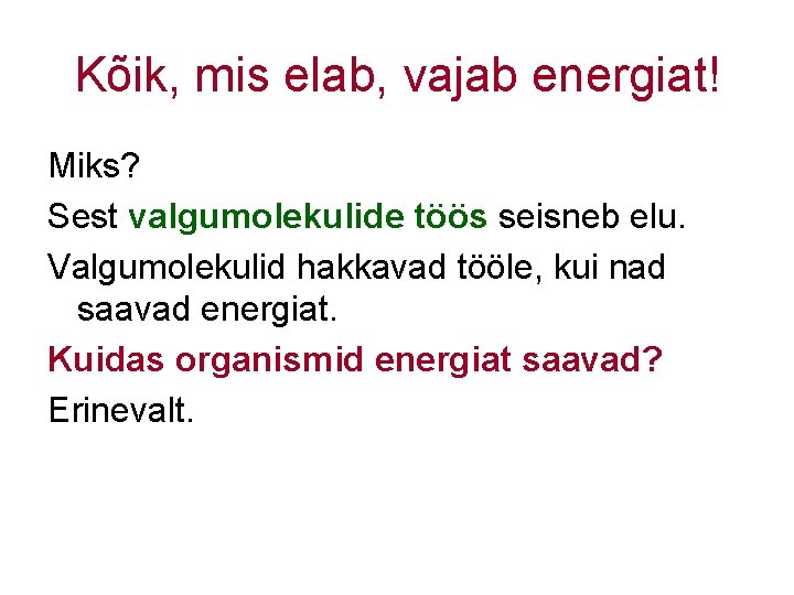 Kõik, mis elab, vajab energiat! Miks? Sest valgumolekulide töös seisneb elu. Valgumolekulid hakkavad tööle,