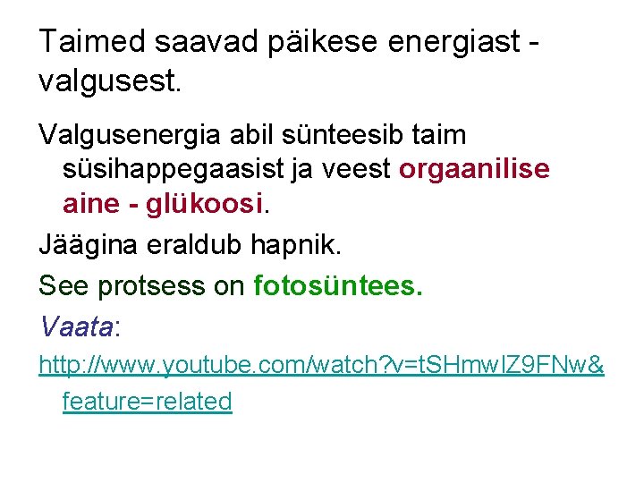 Taimed saavad päikese energiast valgusest. Valgusenergia abil sünteesib taim süsihappegaasist ja veest orgaanilise aine