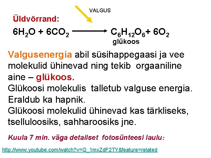 VALGUS Üldvõrrand: 6 H 2 O + 6 CO 2 C 6 H 12