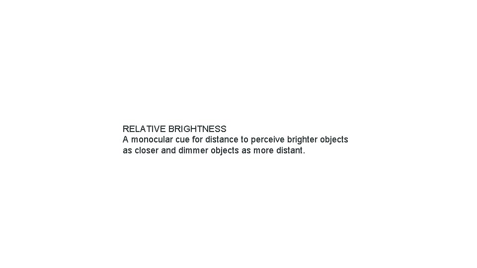 RELATIVE BRIGHTNESS A monocular cue for distance to perceive brighter objects as closer and