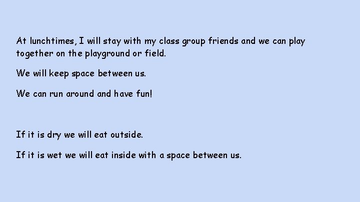 At lunchtimes, I will stay with my class group friends and we can play