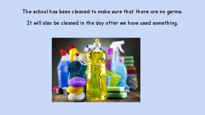 The school has been cleaned to make sure that there are no germs. It