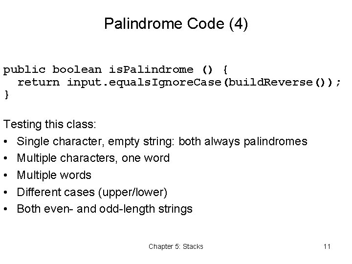 Palindrome Code (4) public boolean is. Palindrome () { return input. equals. Ignore. Case(build.