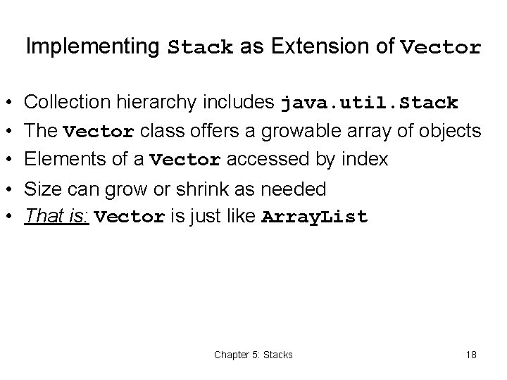 Implementing Stack as Extension of Vector • Collection hierarchy includes java. util. Stack •