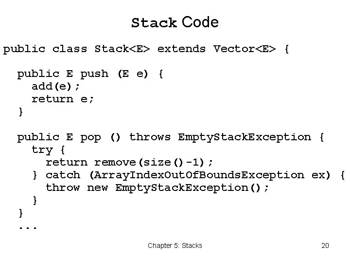 Stack Code public class Stack<E> extends Vector<E> { public E push (E e) {