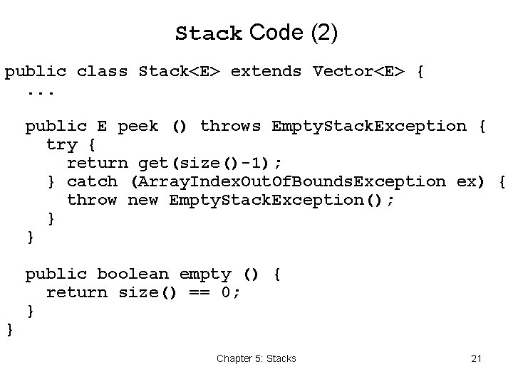 Stack Code (2) public class Stack<E> extends Vector<E> {. . . public E peek