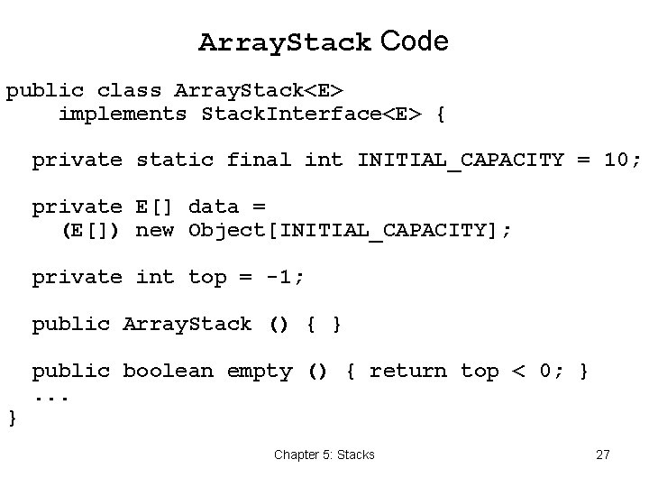 Array. Stack Code public class Array. Stack<E> implements Stack. Interface<E> { private static final