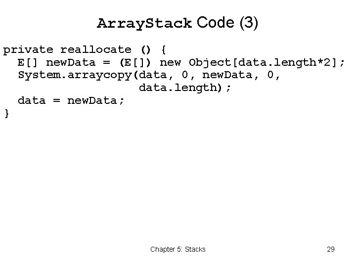 Array. Stack Code (3) private reallocate () { E[] new. Data = (E[]) new