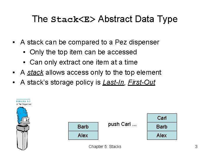 The Stack<E> Abstract Data Type • A stack can be compared to a Pez