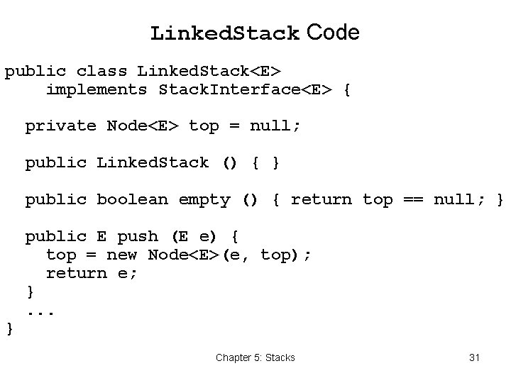 Linked. Stack Code public class Linked. Stack<E> implements Stack. Interface<E> { private Node<E> top