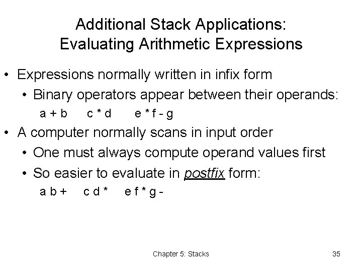 Additional Stack Applications: Evaluating Arithmetic Expressions • Expressions normally written in infix form •
