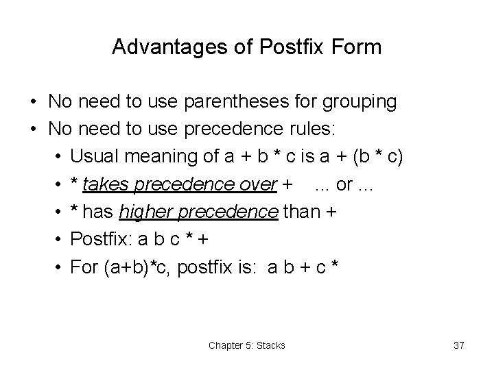 Advantages of Postfix Form • No need to use parentheses for grouping • No