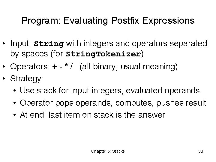 Program: Evaluating Postfix Expressions • Input: String with integers and operators separated by spaces