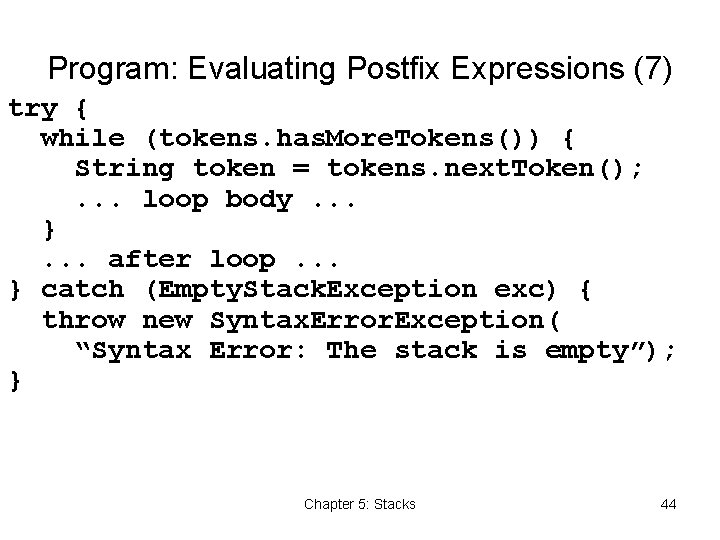 Program: Evaluating Postfix Expressions (7) try { while (tokens. has. More. Tokens()) { String