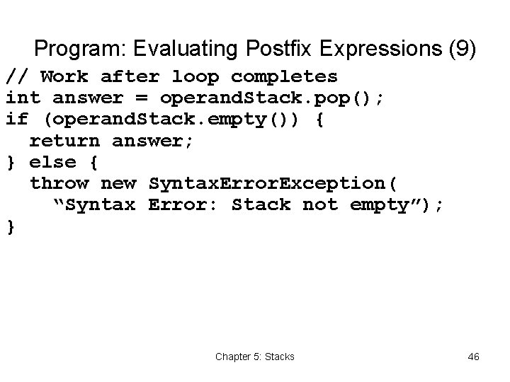 Program: Evaluating Postfix Expressions (9) // Work after loop completes int answer = operand.