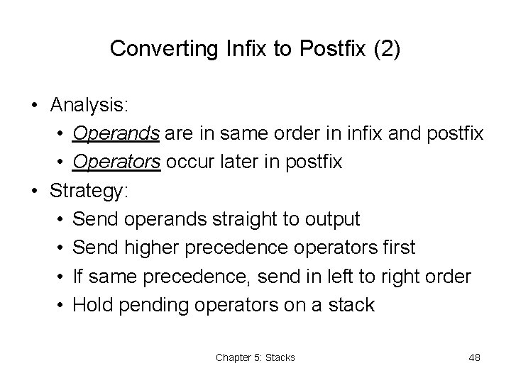 Converting Infix to Postfix (2) • Analysis: • Operands are in same order in