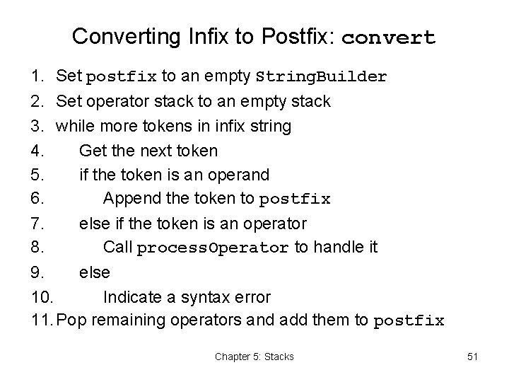 Converting Infix to Postfix: convert 1. Set postfix to an empty String. Builder 2.