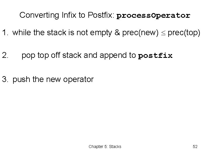 Converting Infix to Postfix: process. Operator 1. while the stack is not empty &