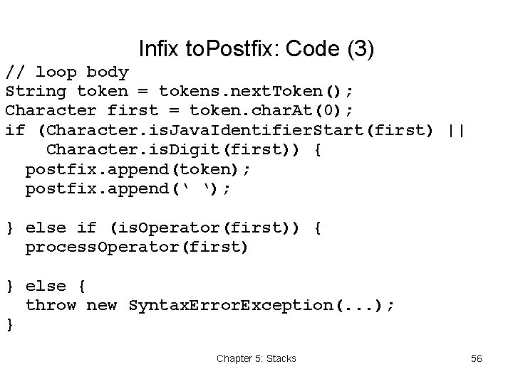 Infix to. Postfix: Code (3) // loop body String token = tokens. next. Token();