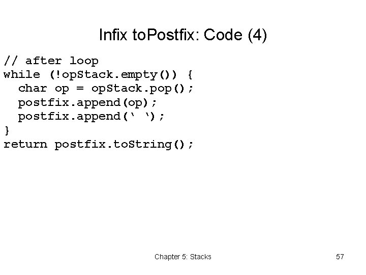 Infix to. Postfix: Code (4) // after loop while (!op. Stack. empty()) { char