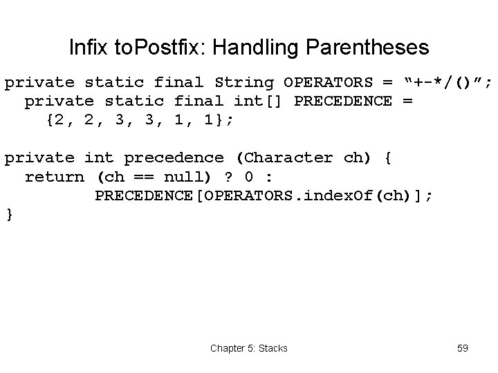 Infix to. Postfix: Handling Parentheses private static final String OPERATORS = “+-*/()”; private static