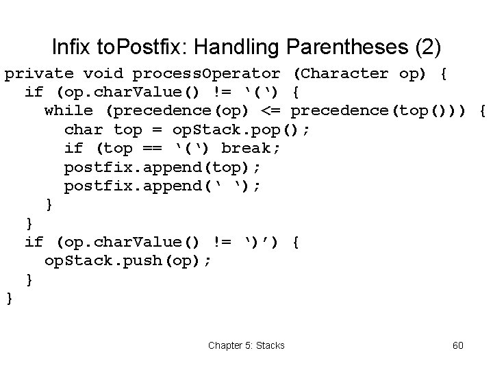 Infix to. Postfix: Handling Parentheses (2) private void process. Operator (Character op) { if