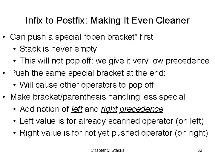 Infix to Postfix: Making It Even Cleaner • Can push a special “open bracket”