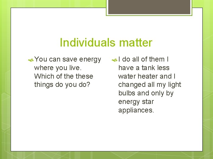 Individuals matter You can save energy where you live. Which of these things do