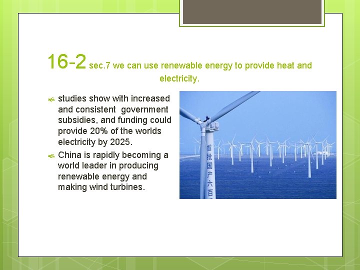 16 -2 sec. 7 we can use renewable energy to provide heat and electricity.