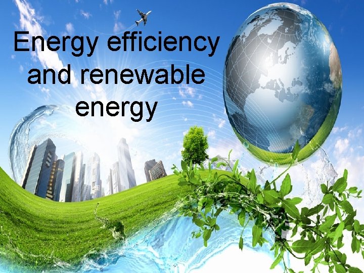 Energy efficiency and renewable energy 