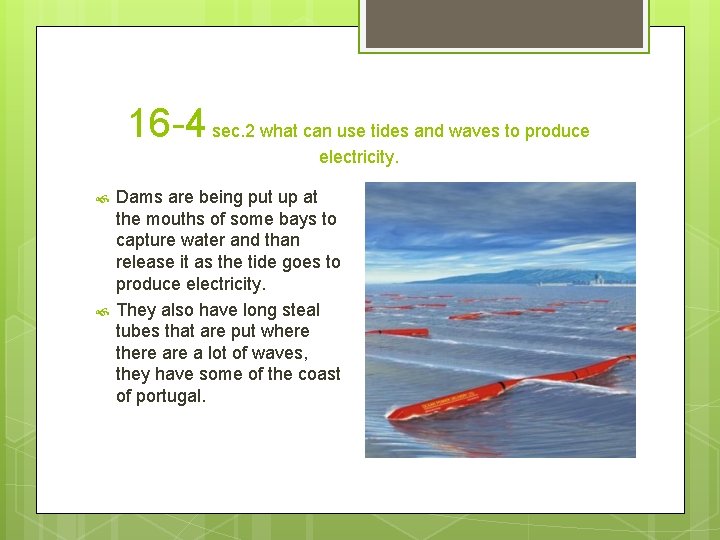 16 -4 sec. 2 what can use tides and waves to produce electricity. Dams