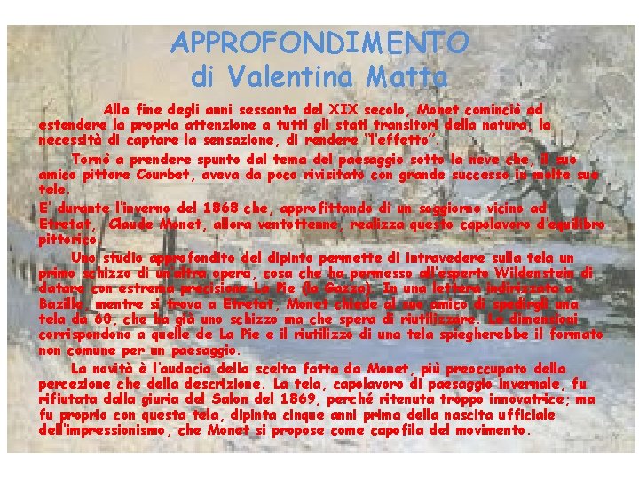 APPROFONDIMENTO di Valentina Matta Alla fine degli anni sessanta del XIX secolo, Monet cominciò