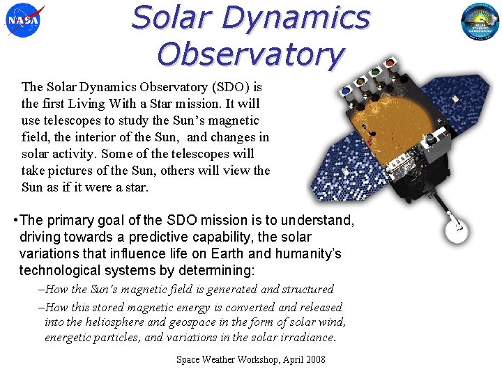 Solar Dynamics Observatory The Solar Dynamics Observatory (SDO) is the first Living With a