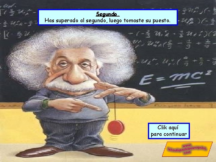 Segundo. Has superado al segundo, luego tomaste su puesto. Clik aquí para continuar Segundo. Has superado al segundo, luego tomaste su puesto. Clik aquí para continuar