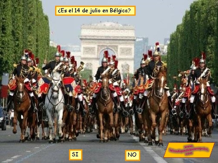 ¿Es el 14 de julio en Bélgica? SI NO ¿Es el 14 de julio en Bélgica? SI NO