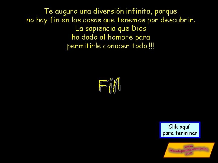 Te auguro una diversión infinita, porque no hay fin en las cosas que tenemos Te auguro una diversión infinita, porque no hay fin en las cosas que tenemos