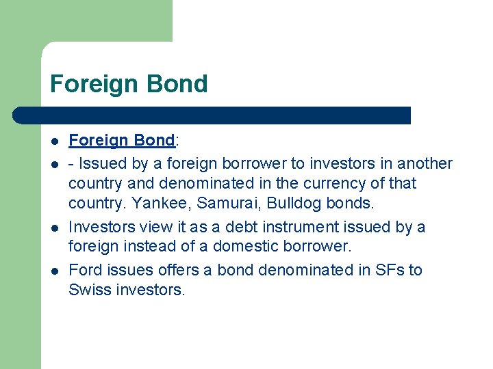 Foreign Bond l l Foreign Bond: - Issued by a foreign borrower to investors