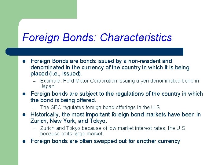 Foreign Bonds: Characteristics l Foreign Bonds are bonds issued by a non-resident and denominated